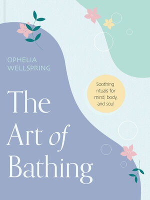 cover image of The Art of Bathing: Soothing Rituals for Mind, Body, and Soul